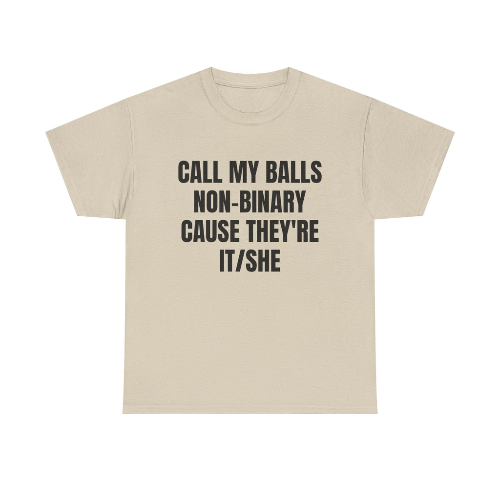 Call My Balls Non-Binary Cause They're It/She Shirt