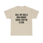 Call My Balls Non-Binary Cause They're It/She Shirt