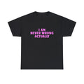 I AM NEVER WRONG SHIRT