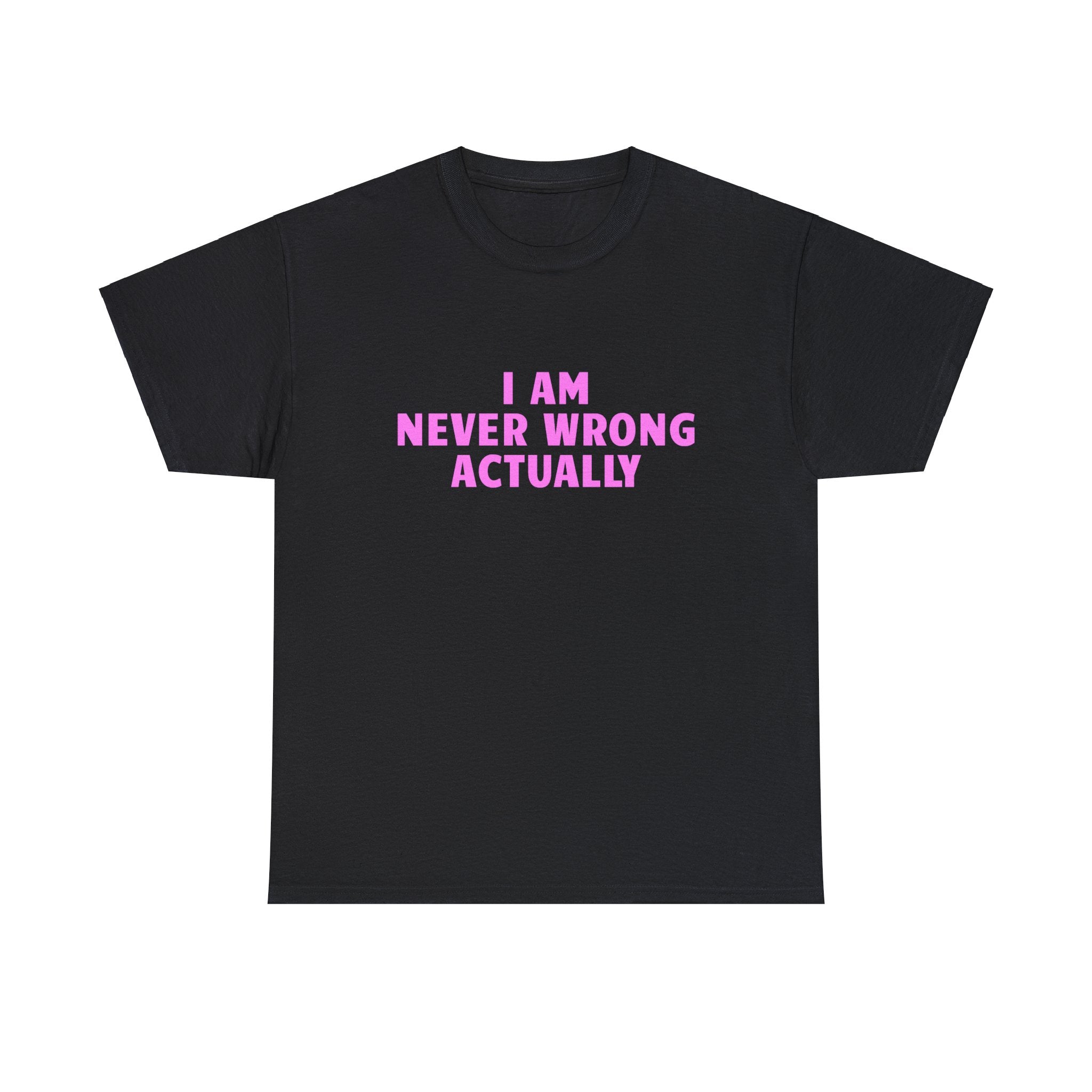 I AM NEVER WRONG SHIRT
