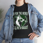 GAY FOR THE MONEY CALL ME A BAGGOT SHIRT