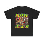I LOVE EATING ASS SHIRT
