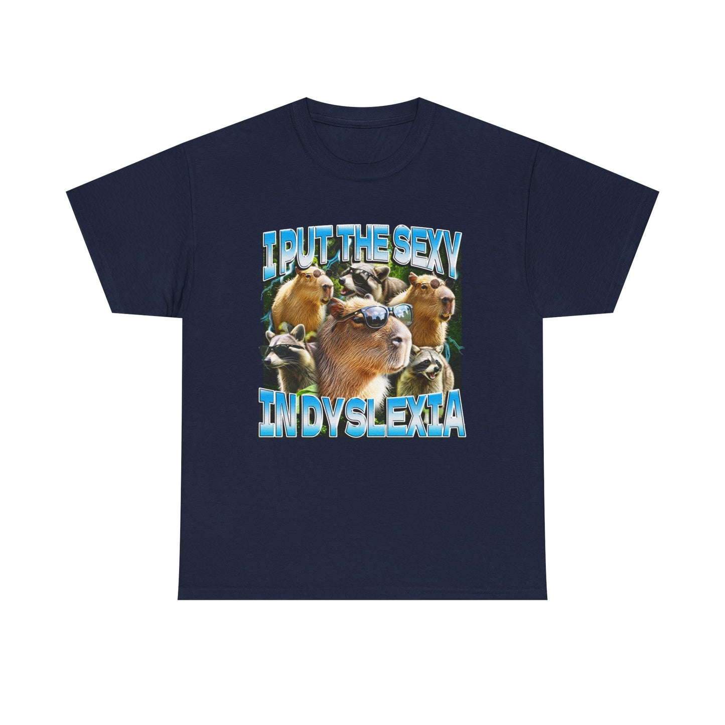 I PUT THE SEXY IN DYSLEXIA SHIRT