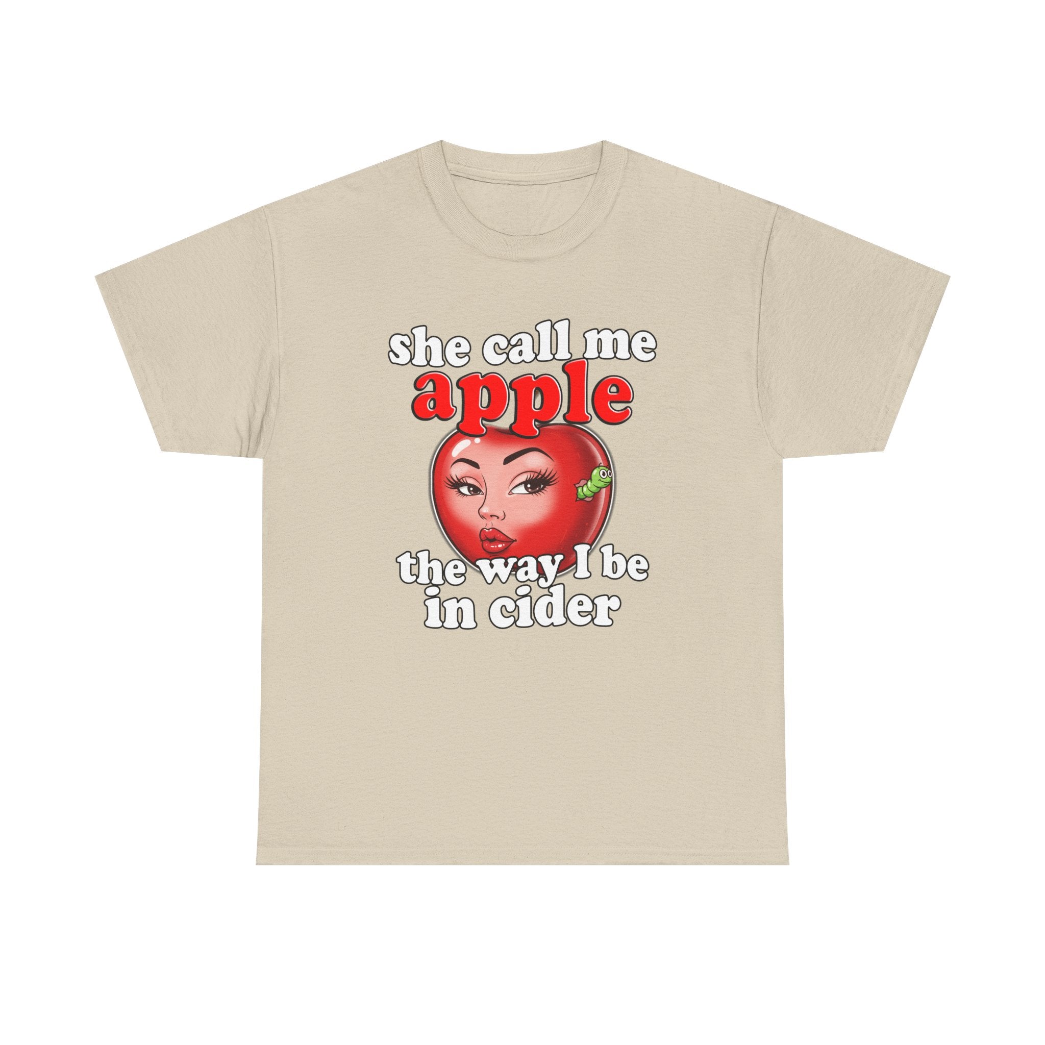 SHE CALL ME APPLE THE WAY I BE IN CIDER SHIRT