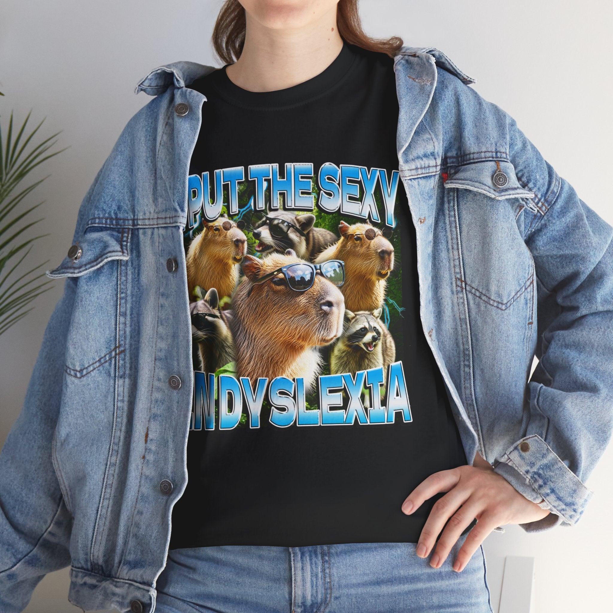 I PUT THE SEXY IN DYSLEXIA SHIRT