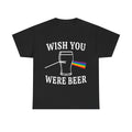 WISH YOU WERE BEER SHIRT