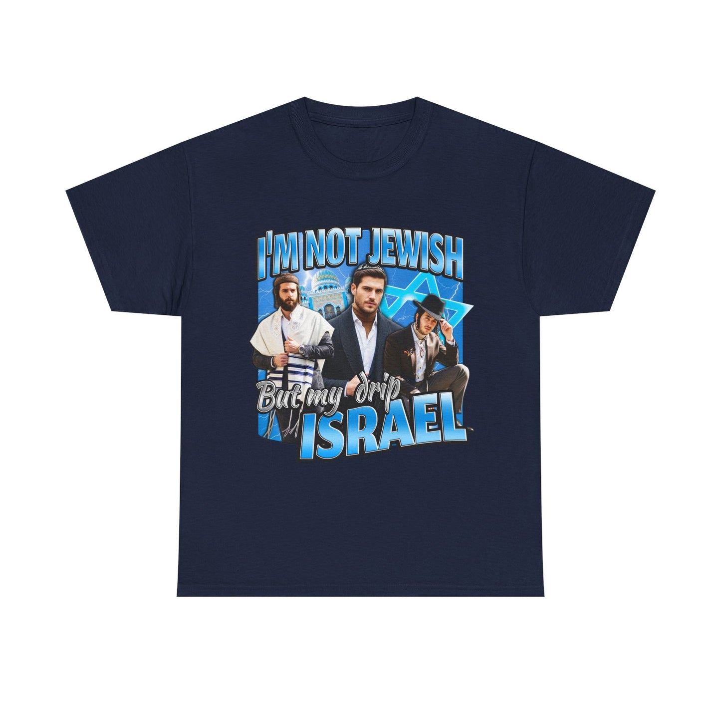 I'M NOT JEWISH BUT MY DRIP ISRAEL SHIRT