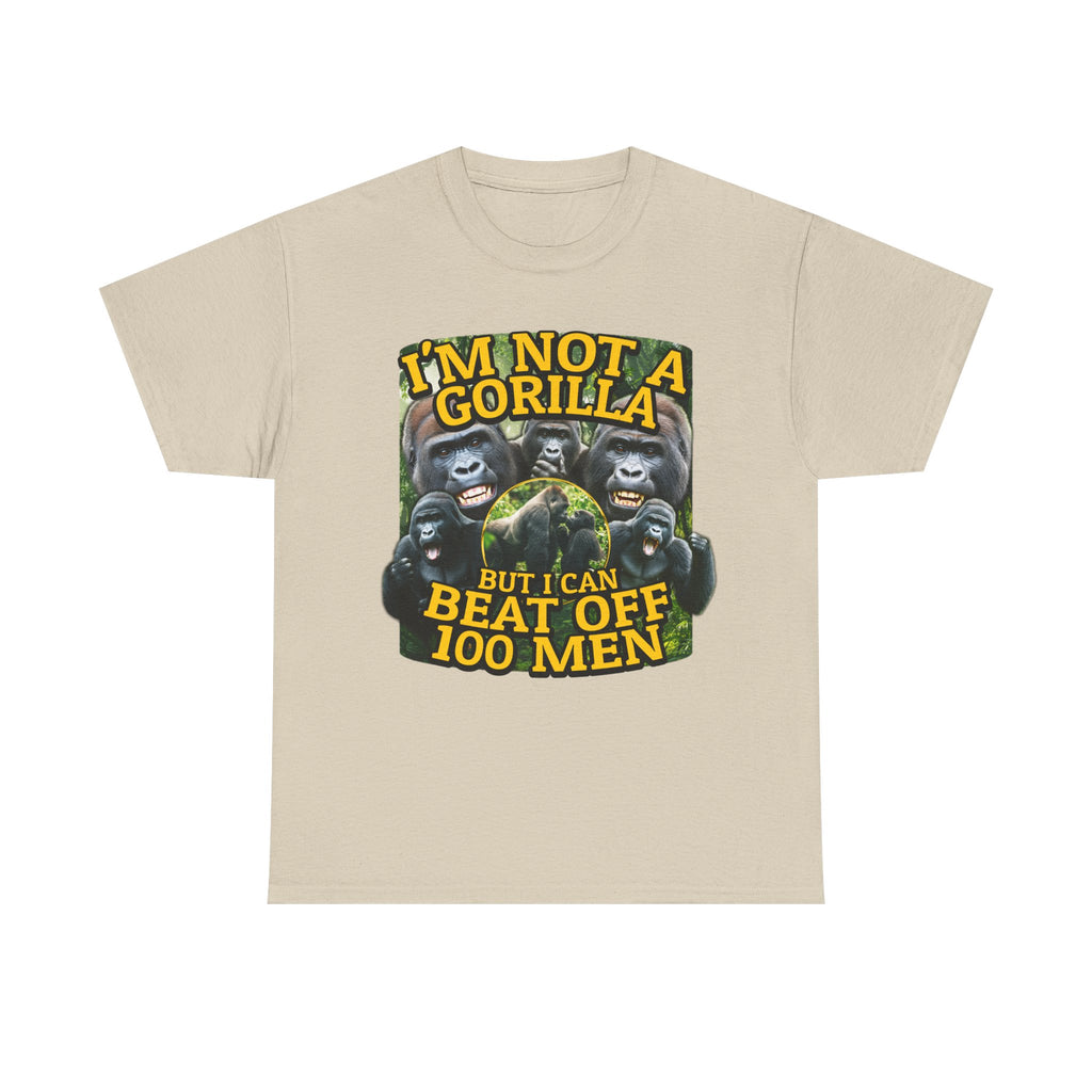 I'M Not A Gorilla But I Can Beat Off 100 Men Shirt