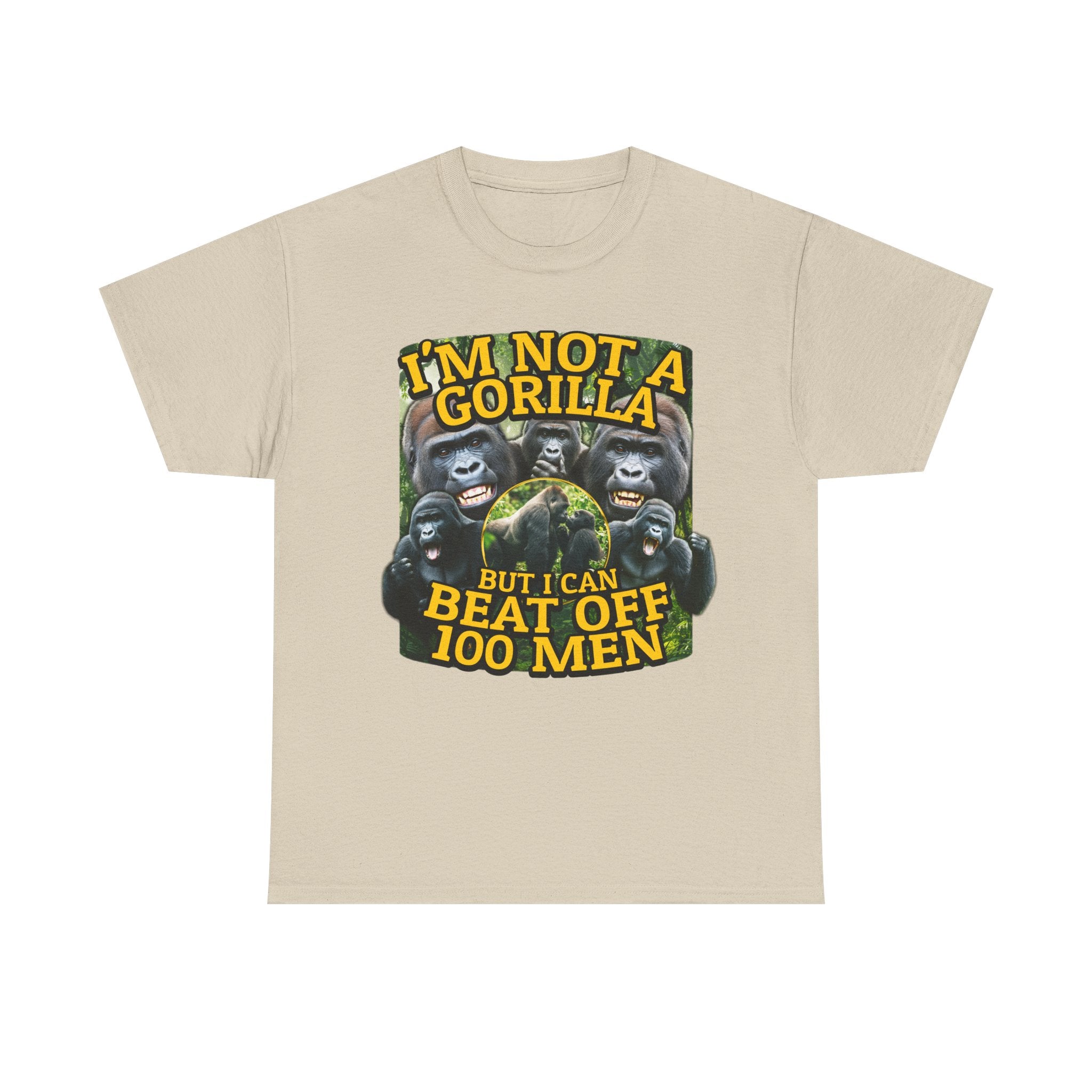 I'M NOT A GORILLA BUT I CAN BEAT OFF 100 MEN SHIRT