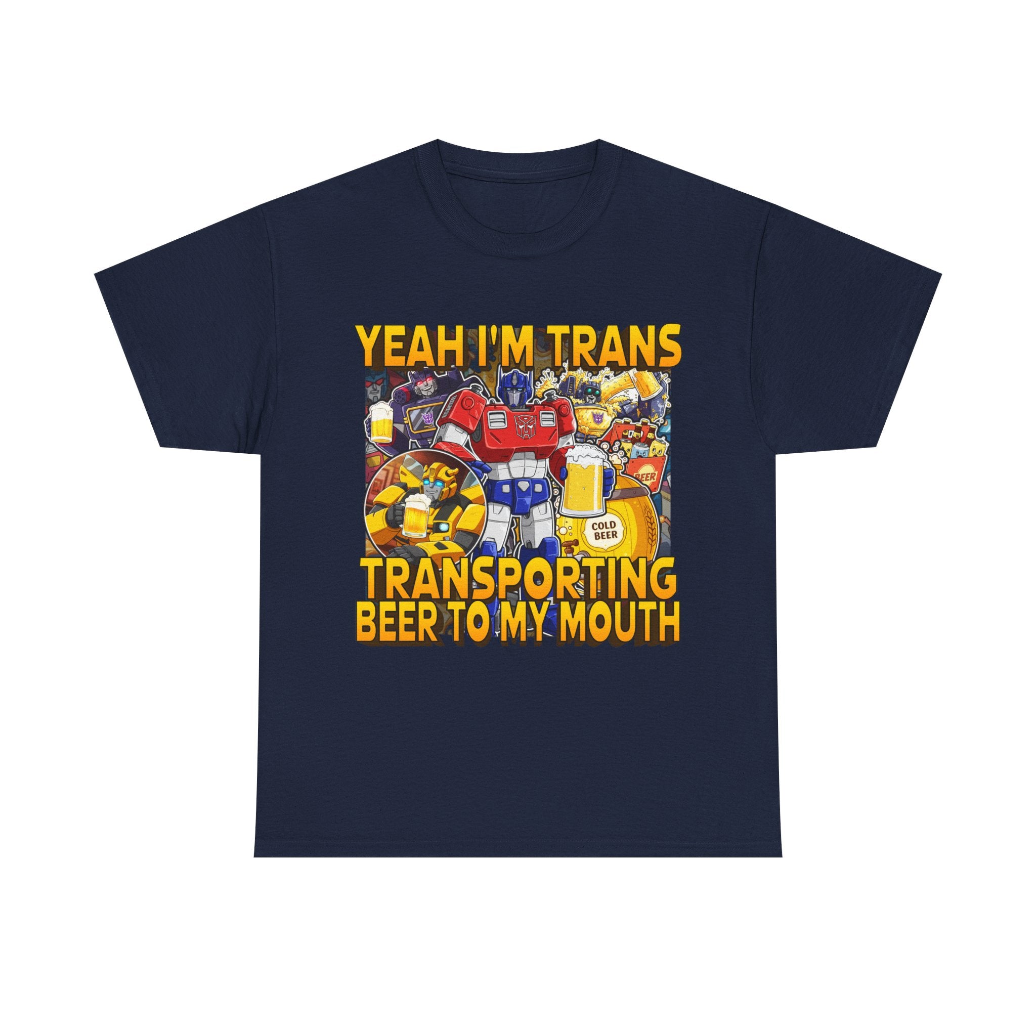 YEAH IM TRANS TRANSPORTING BEER INTO MY MOUTH SHIRT