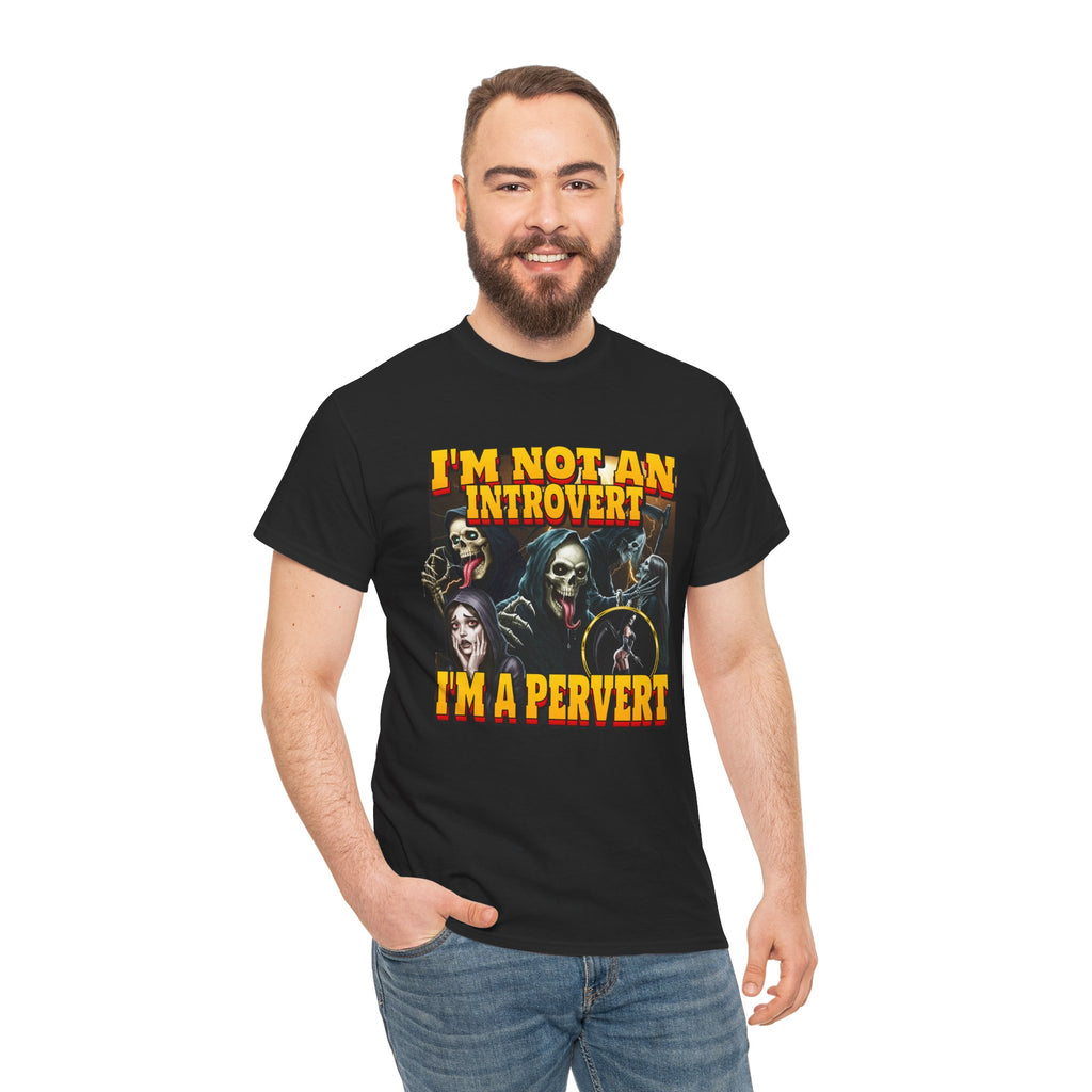 I'M NOT AN INTROVERT I'M A PERVERT SHIRT