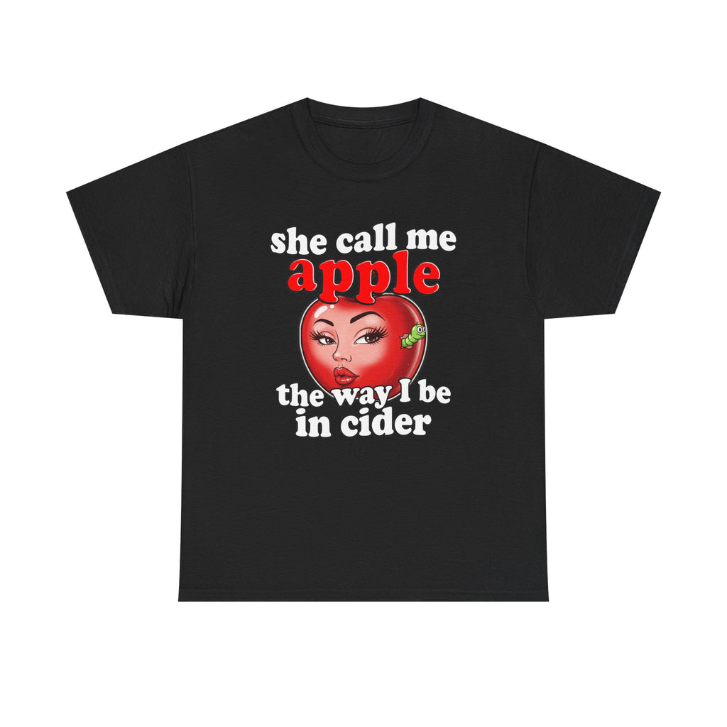 SHE CALL ME APPLE THE WAY I BE IN CIDER SHIRT