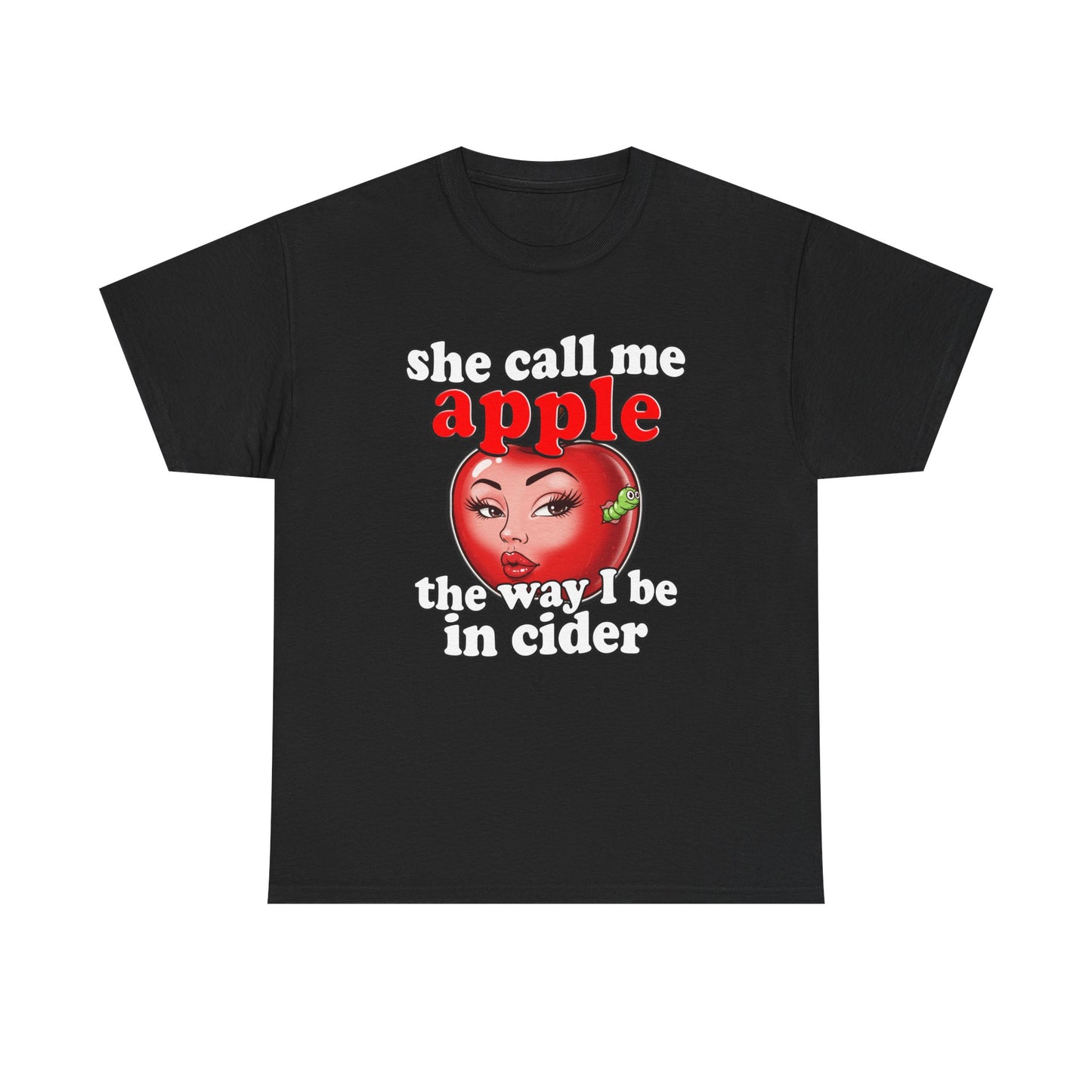SHE CALL ME APPLE THE WAY I BE IN CIDER SHIRT