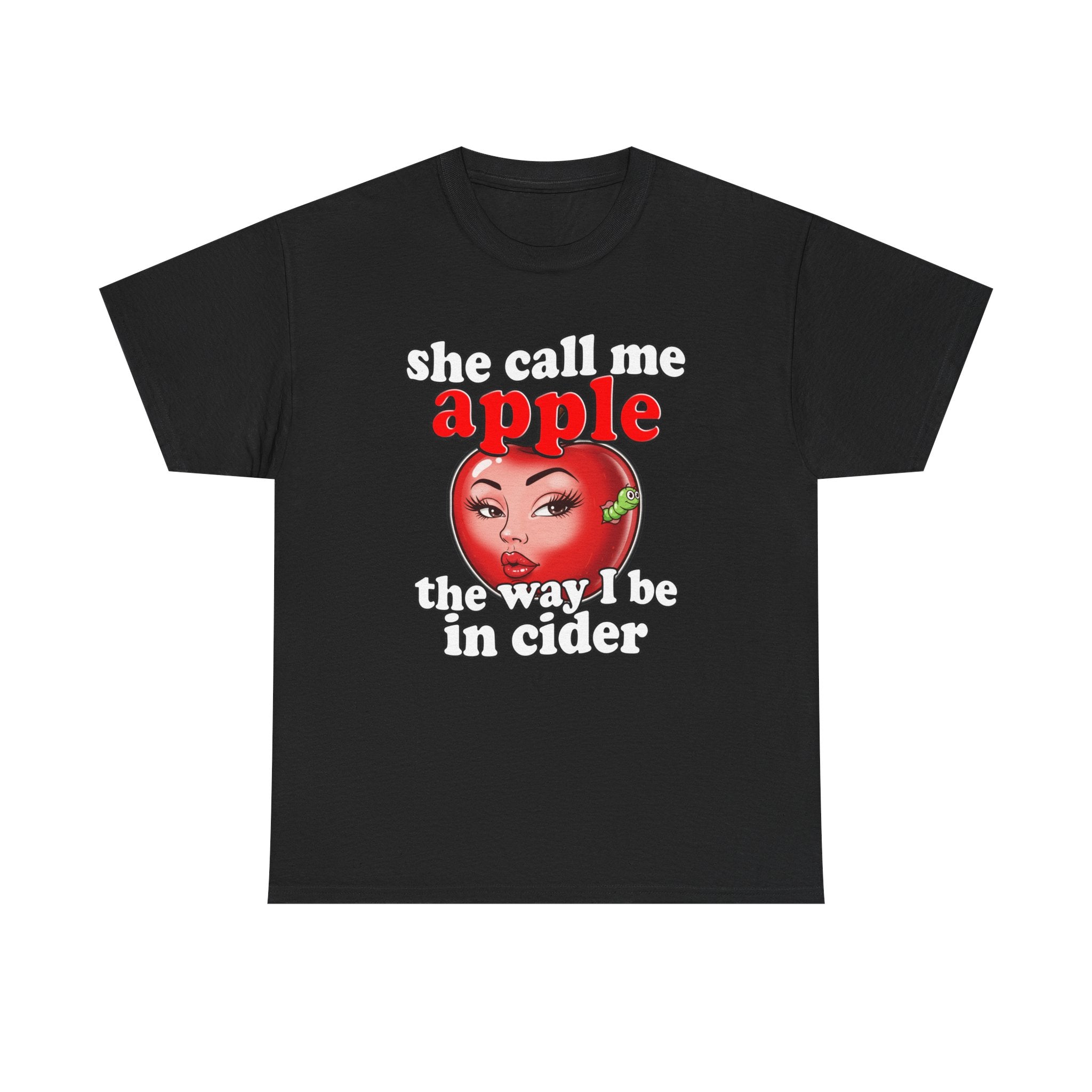 SHE CALL ME APPLE THE WAY I BE IN CIDER SHIRT