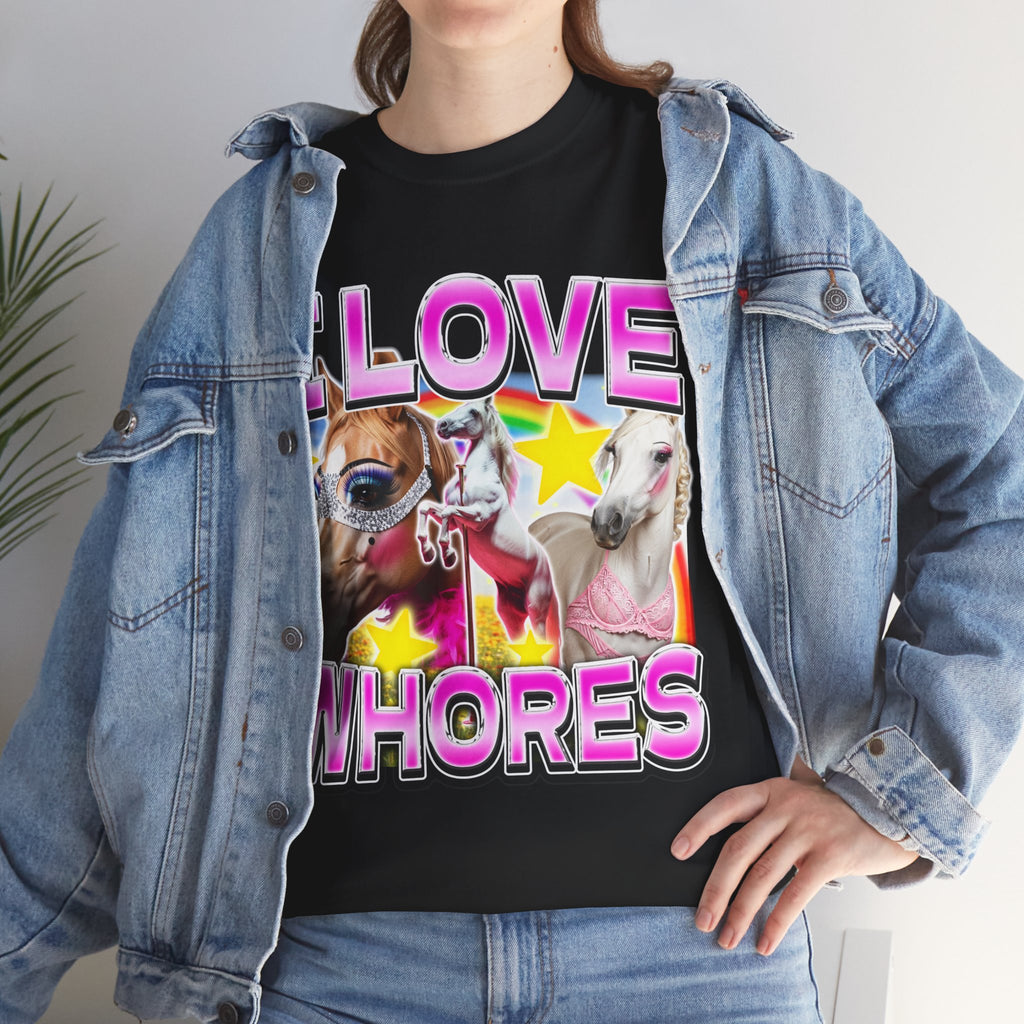 I LOVE WHORES SHIRT