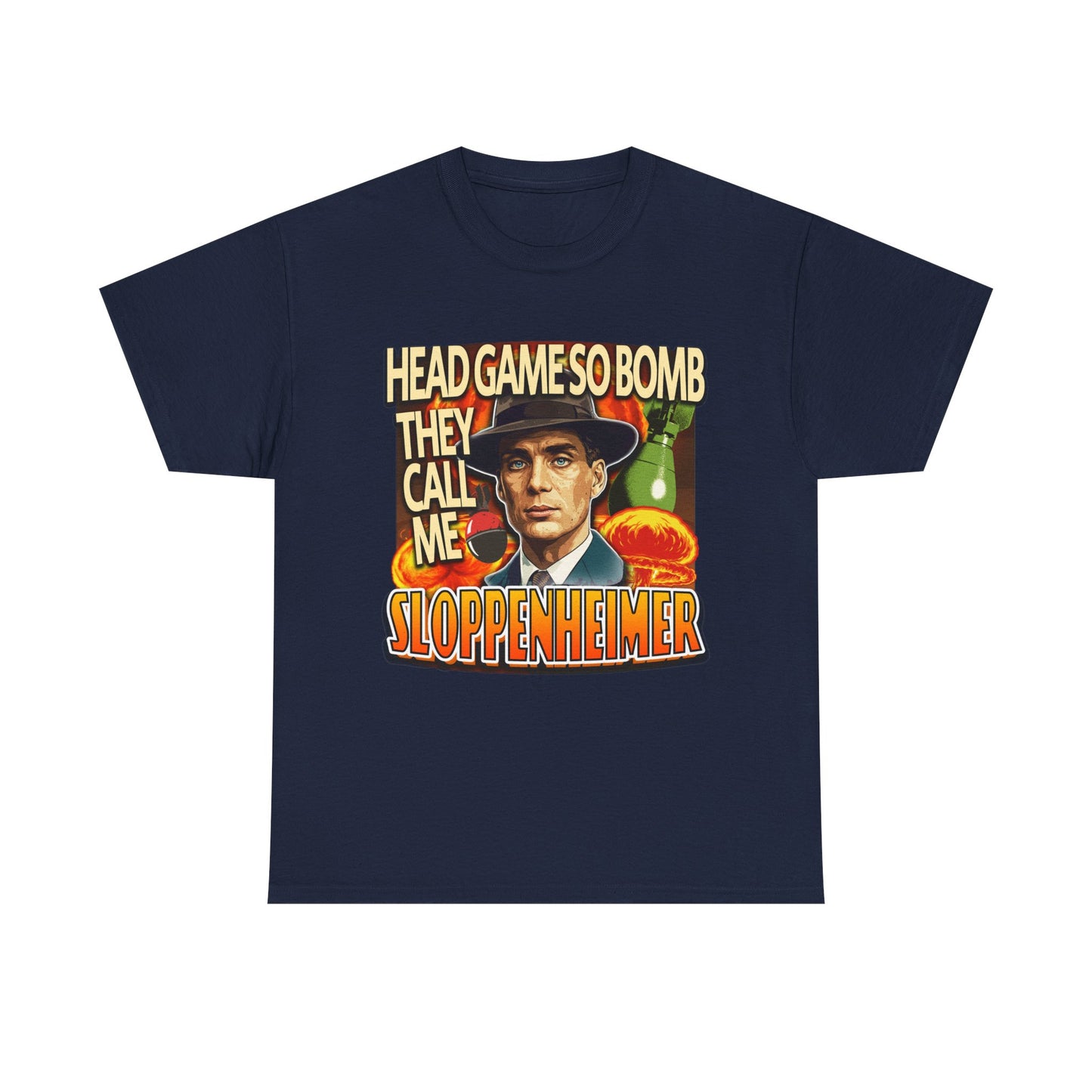 HEAD GAME SO BOMB THEY CALL ME SLOPPENHEIMER SHIRT