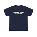 I HAVE A BOMB IN MY ASS SHIRT