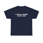 I HAVE A BOMB IN MY ASS SHIRT