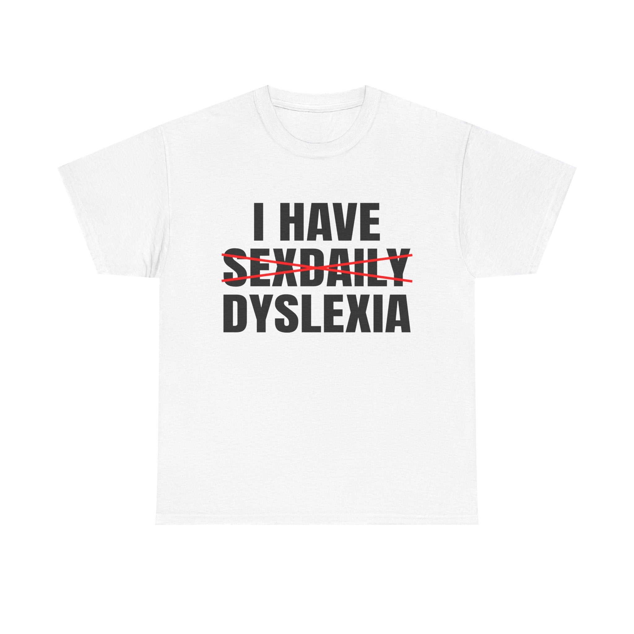 I HAVE SEXDAILY DYSLEXIA SHIRT