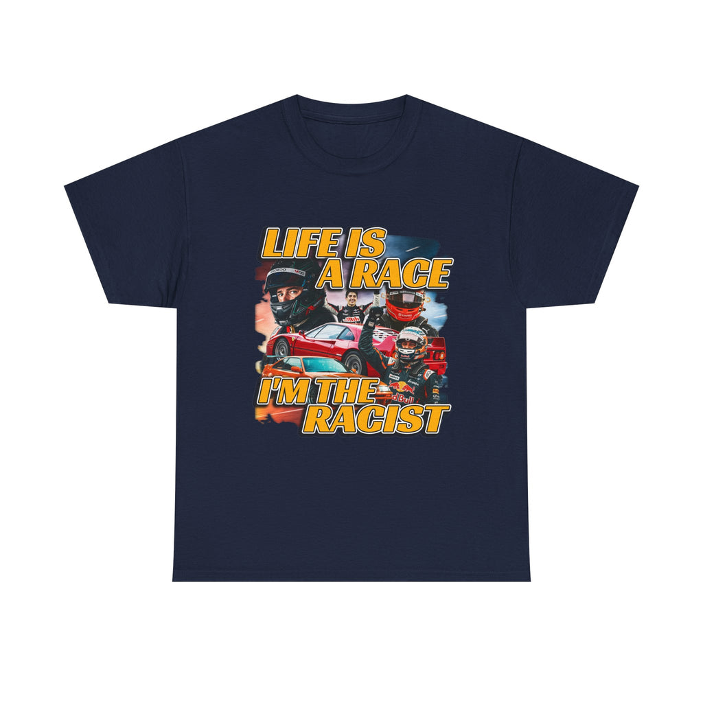 LIFE IS A RACE I'M THE RACIST SHIRT