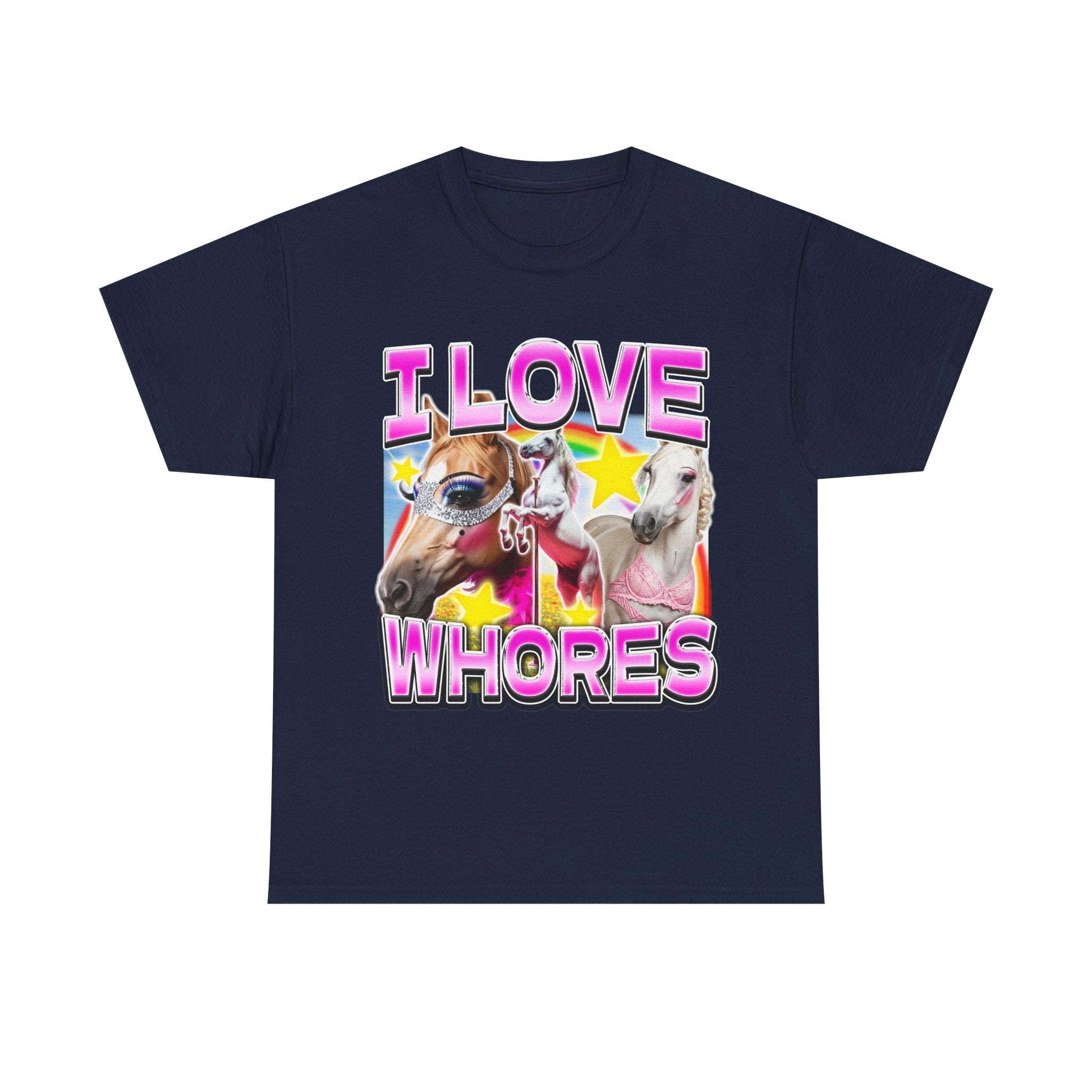 I LOVE WHORES SHIRT