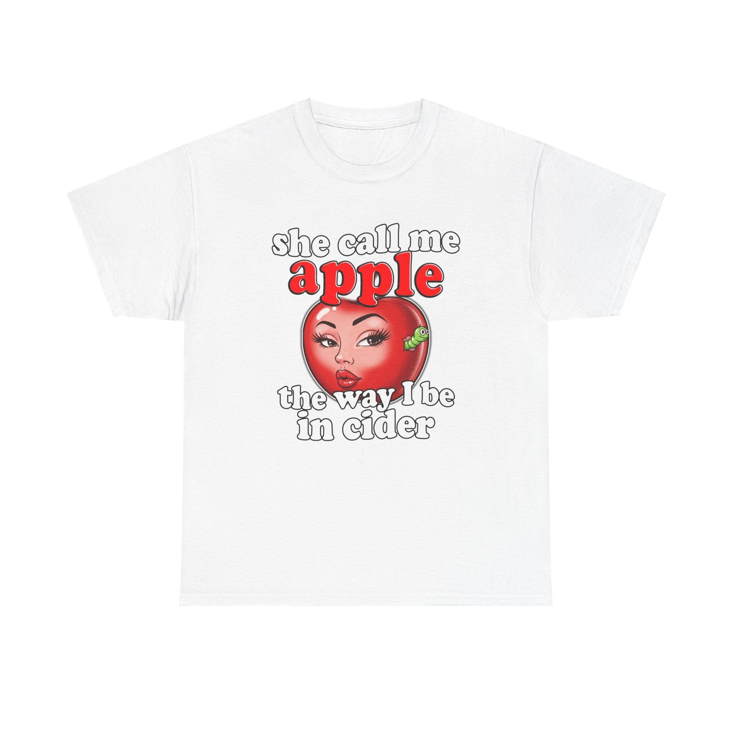 SHE CALL ME APPLE THE WAY I BE IN CIDER SHIRT