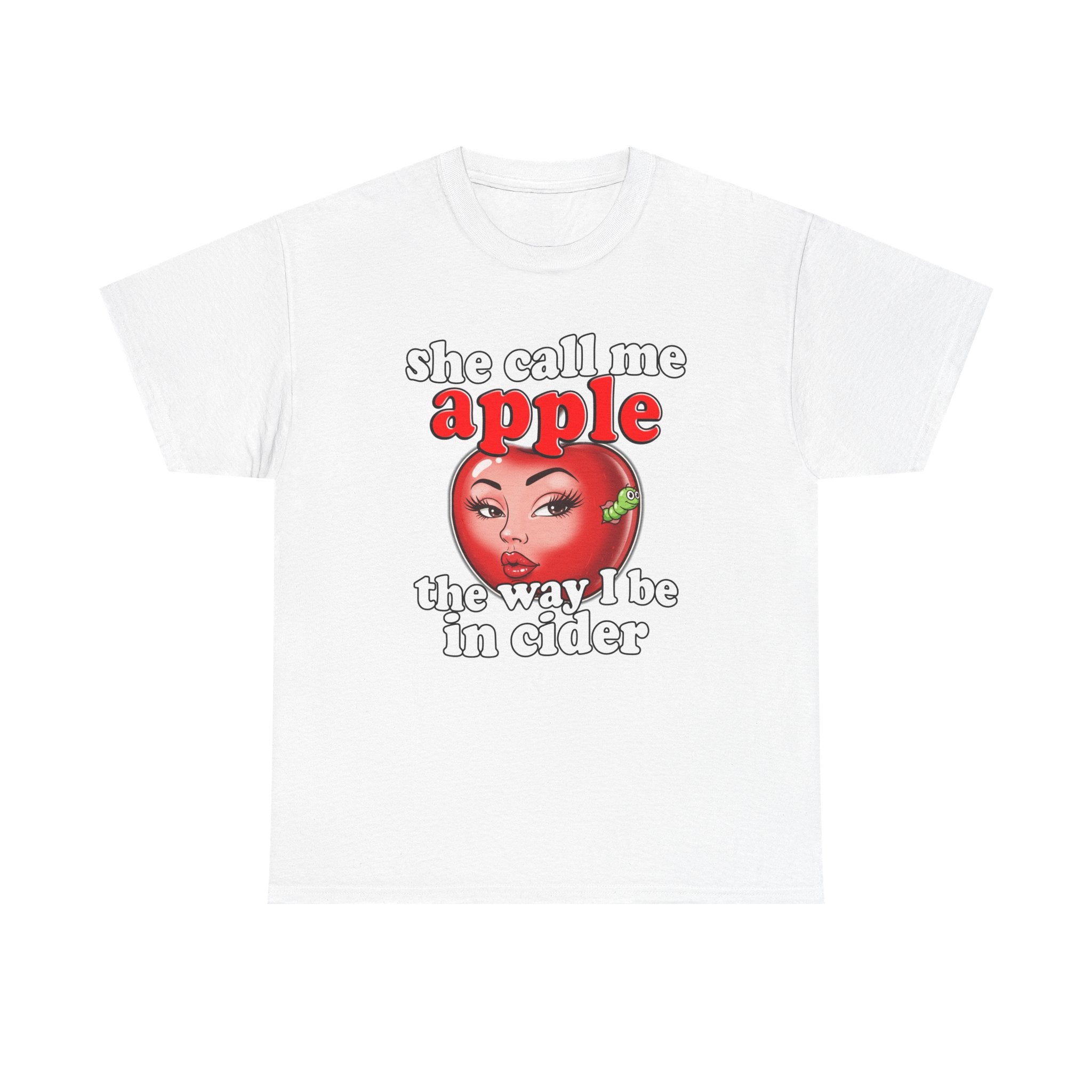 SHE CALL ME APPLE THE WAY I BE IN CIDER SHIRT