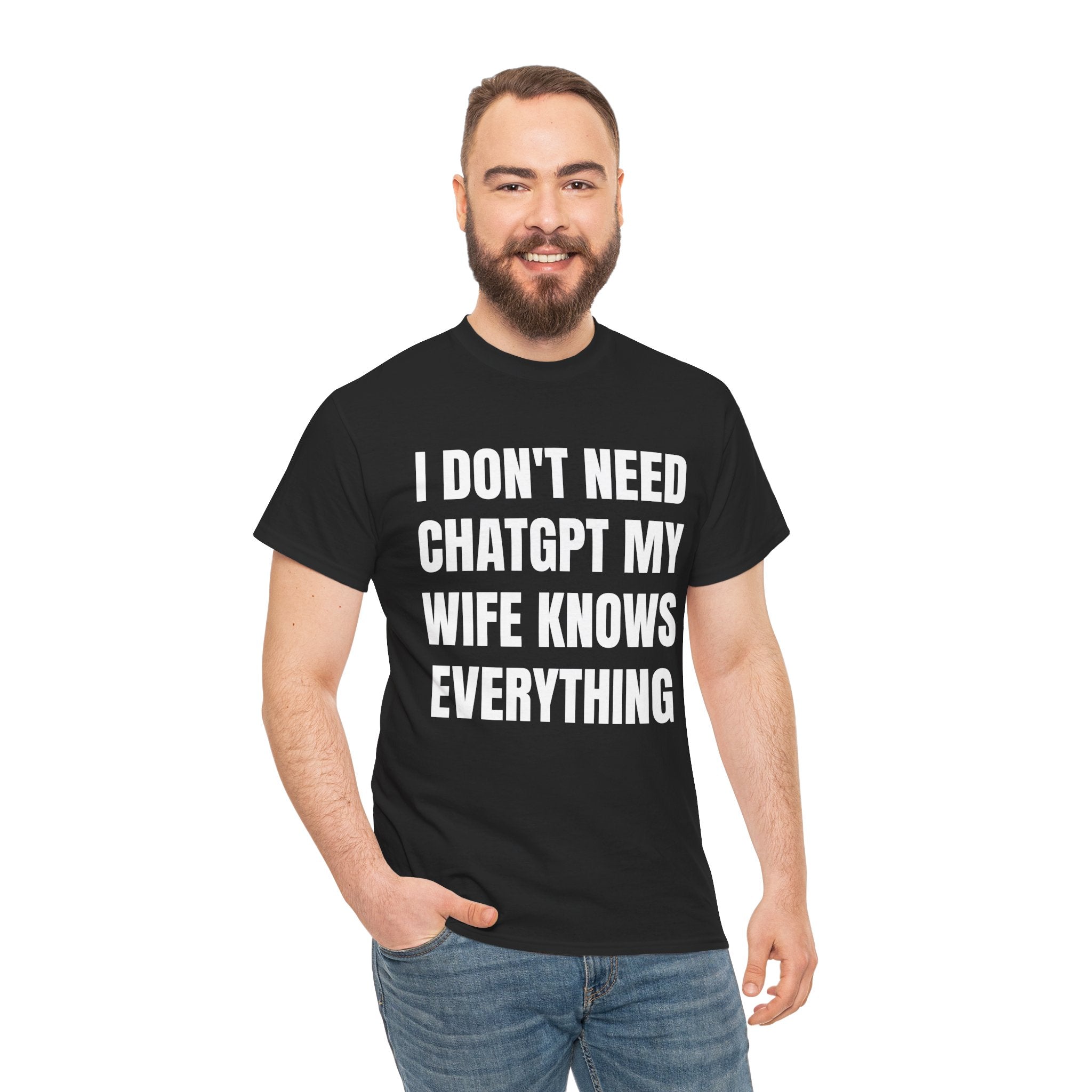 I DON'T NEED CHATGPT MY WIFE KNOWS EVERYTHING SHIRT