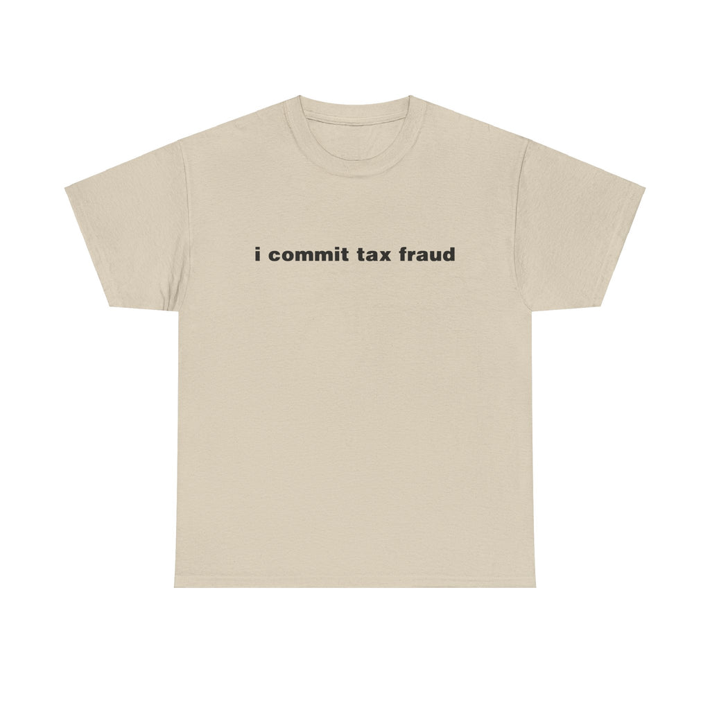 I Commit Tax Fraud Shirt