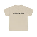 I Commit Tax Fraud Shirt