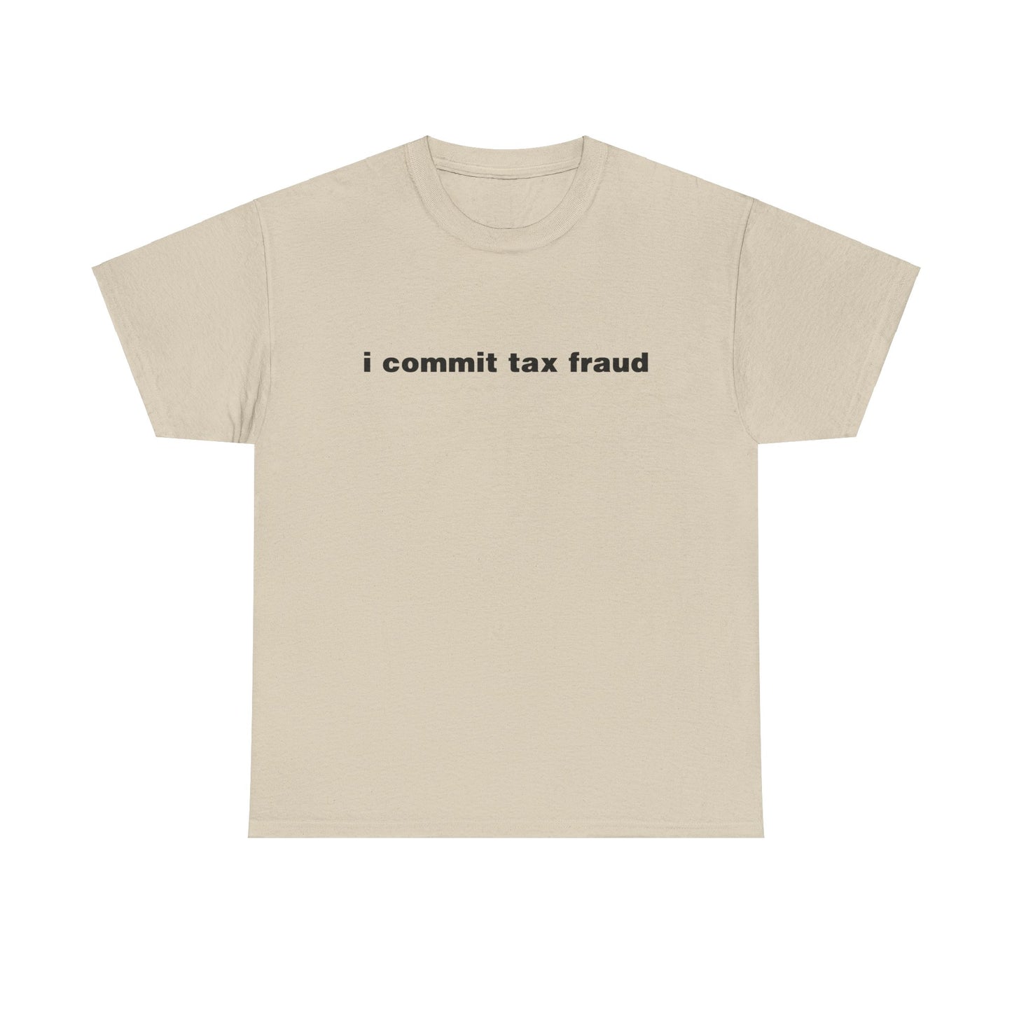 I COMMIT TAX FRAUD SHIRT