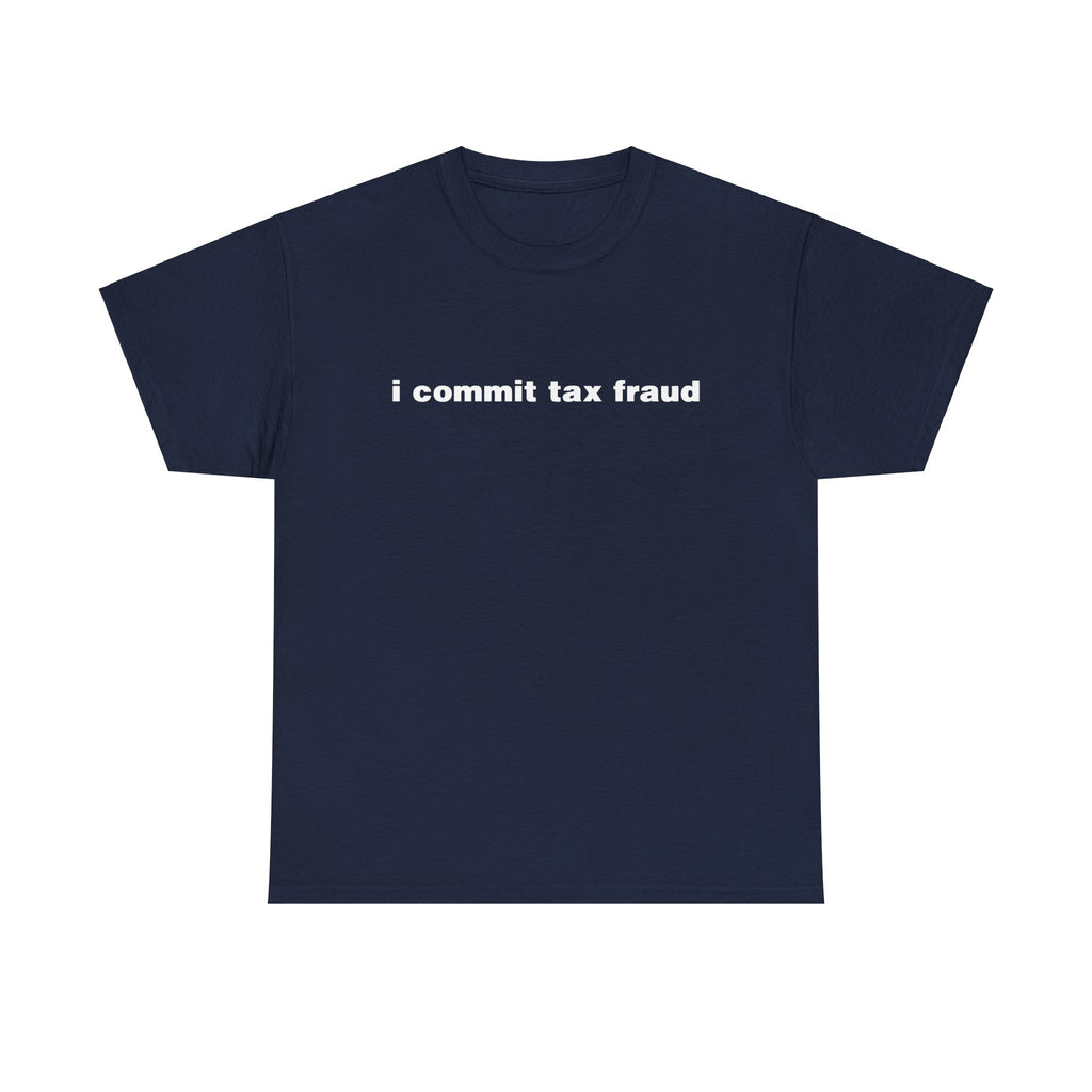 I Commit Tax Fraud Shirt