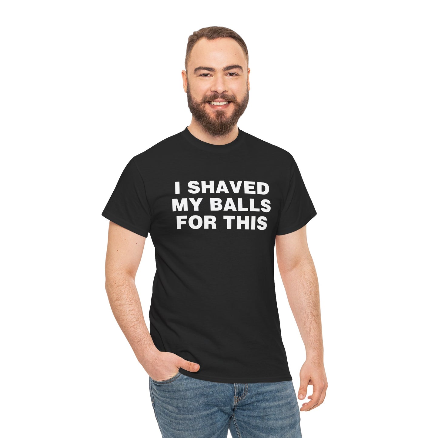 I SHAVED MY BALLS FOR THIS SHIRT