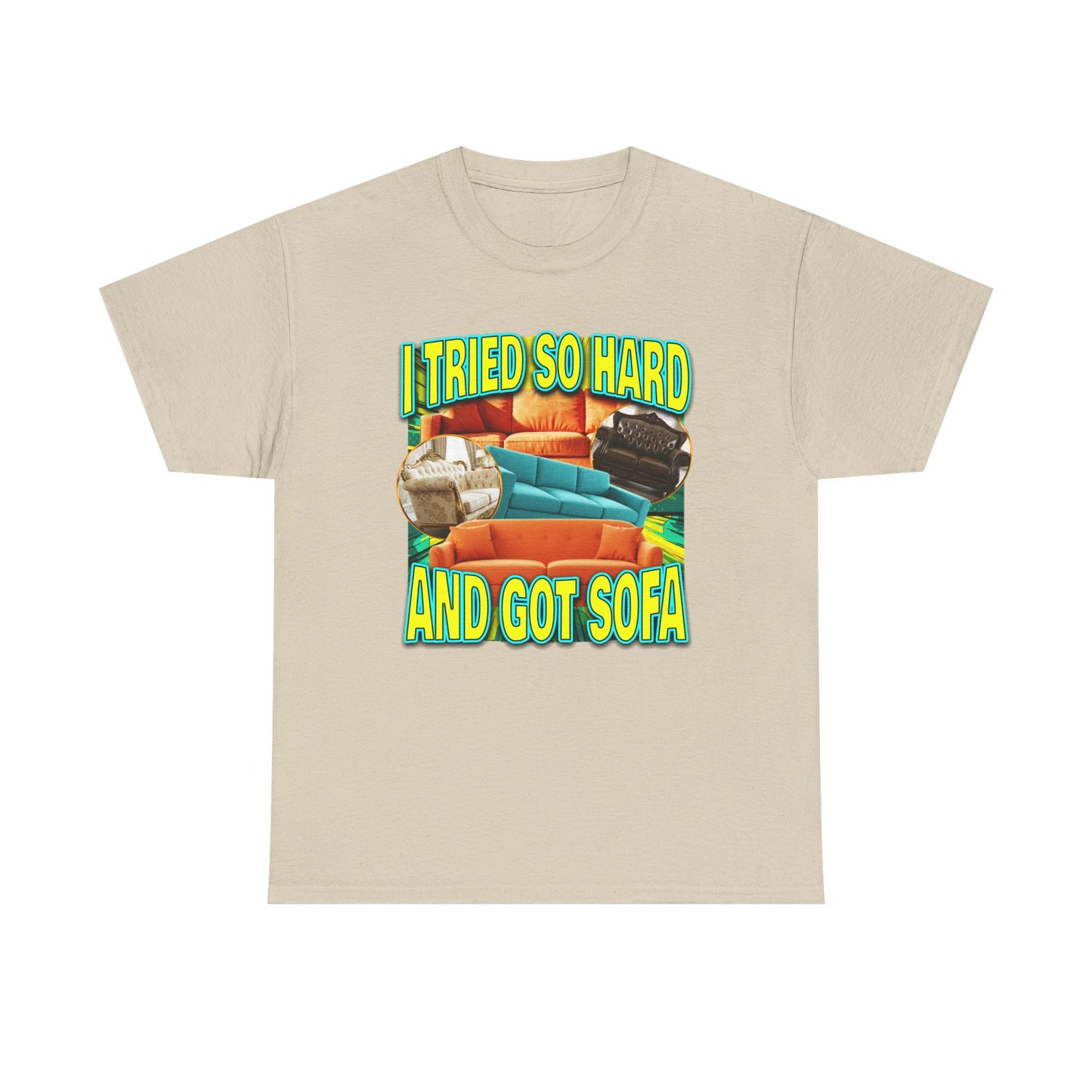 I TRIED SO HARD AND GOT SOFA SHIRT