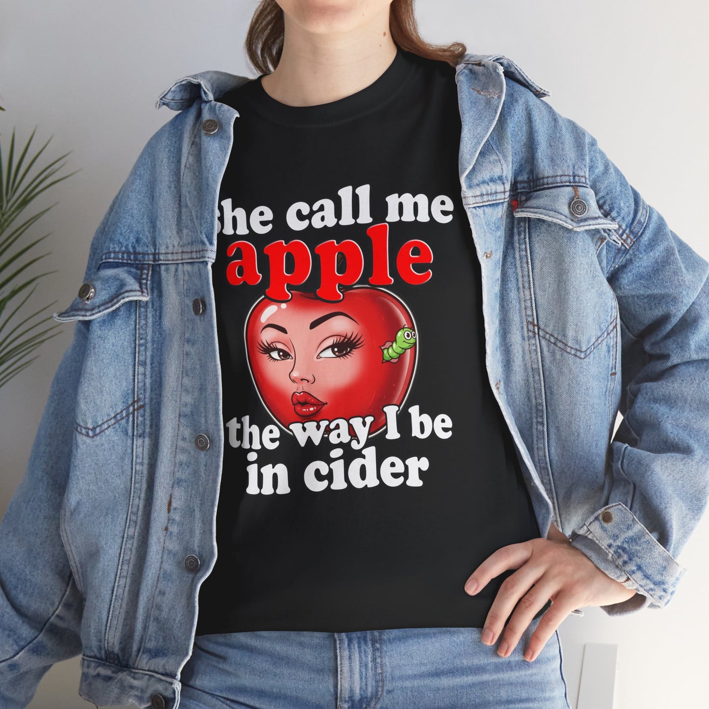 SHE CALL ME APPLE THE WAY I BE IN CIDER SHIRT