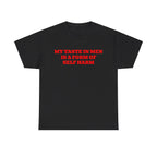 MY TASTE IN MEN IS A FORM OF SELF HARM SHIRT