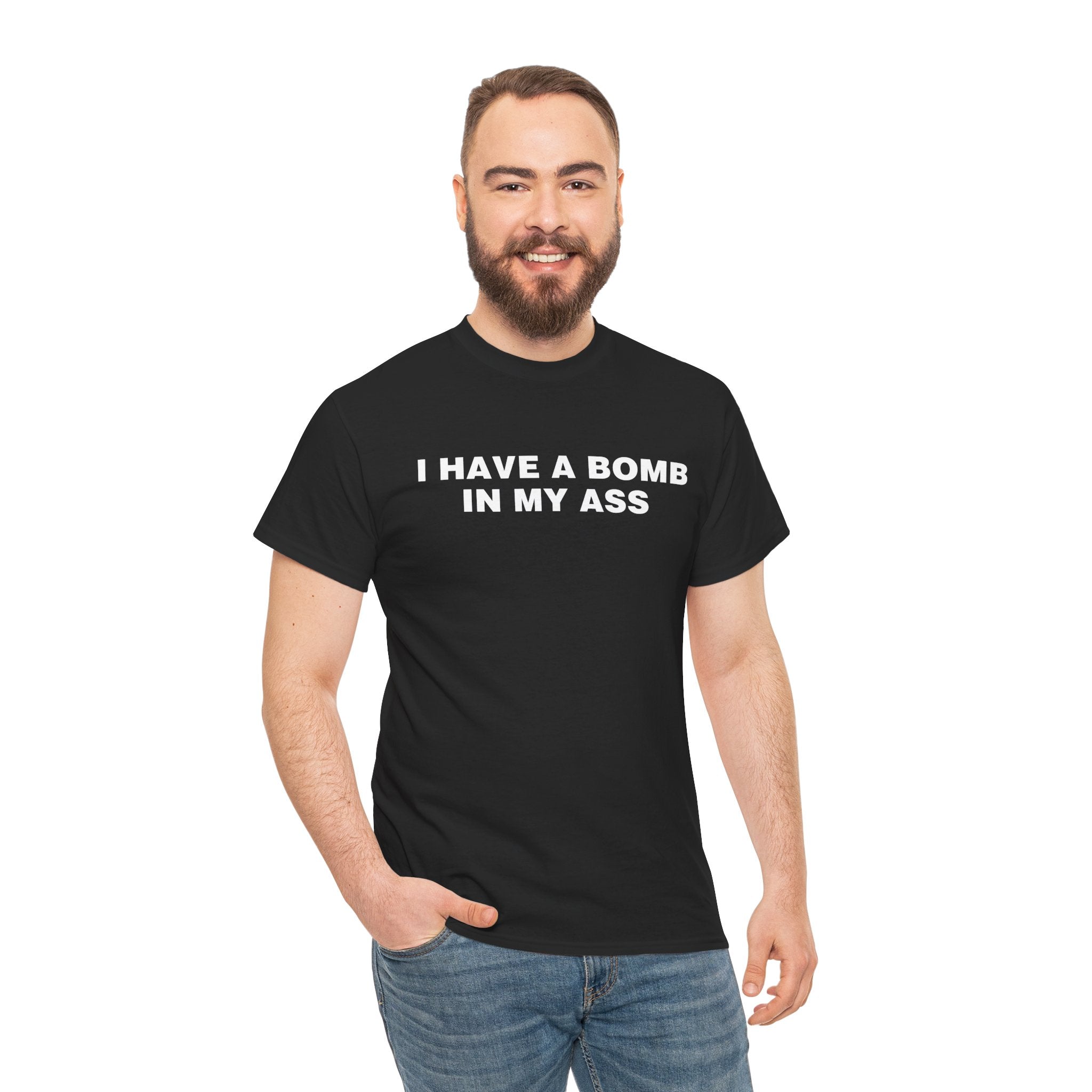 I HAVE A BOMB IN MY ASS SHIRT