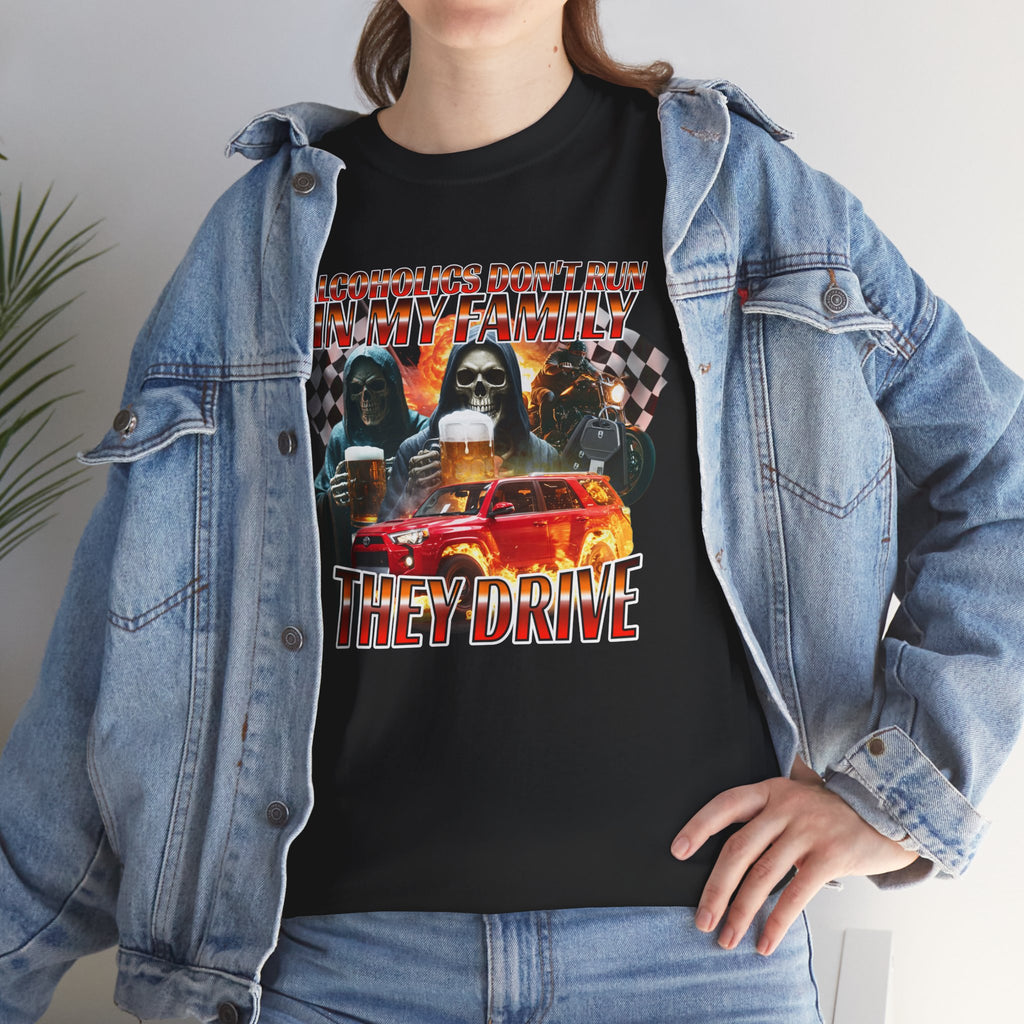 ALCOHOLICS DON'T RUN IN MY FAMILY THEY DRIVE SHIRT