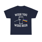 Wish You Were Beer Shirt