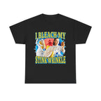 I BLEACH MY STINK WRINKLE SHIRT