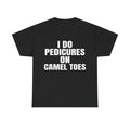 I DO PEDICURES ON CAMEL TOES SHIRT