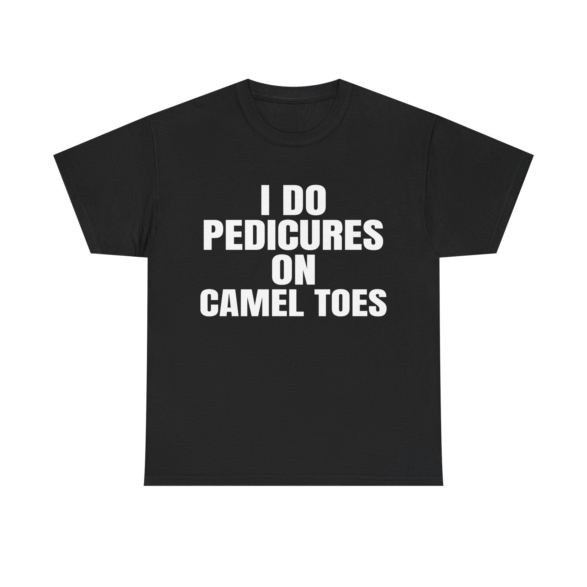 I DO PEDICURES ON CAMEL TOES SHIRT
