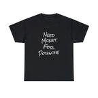 NEED MONEY FOR PORSCHE SHIRT