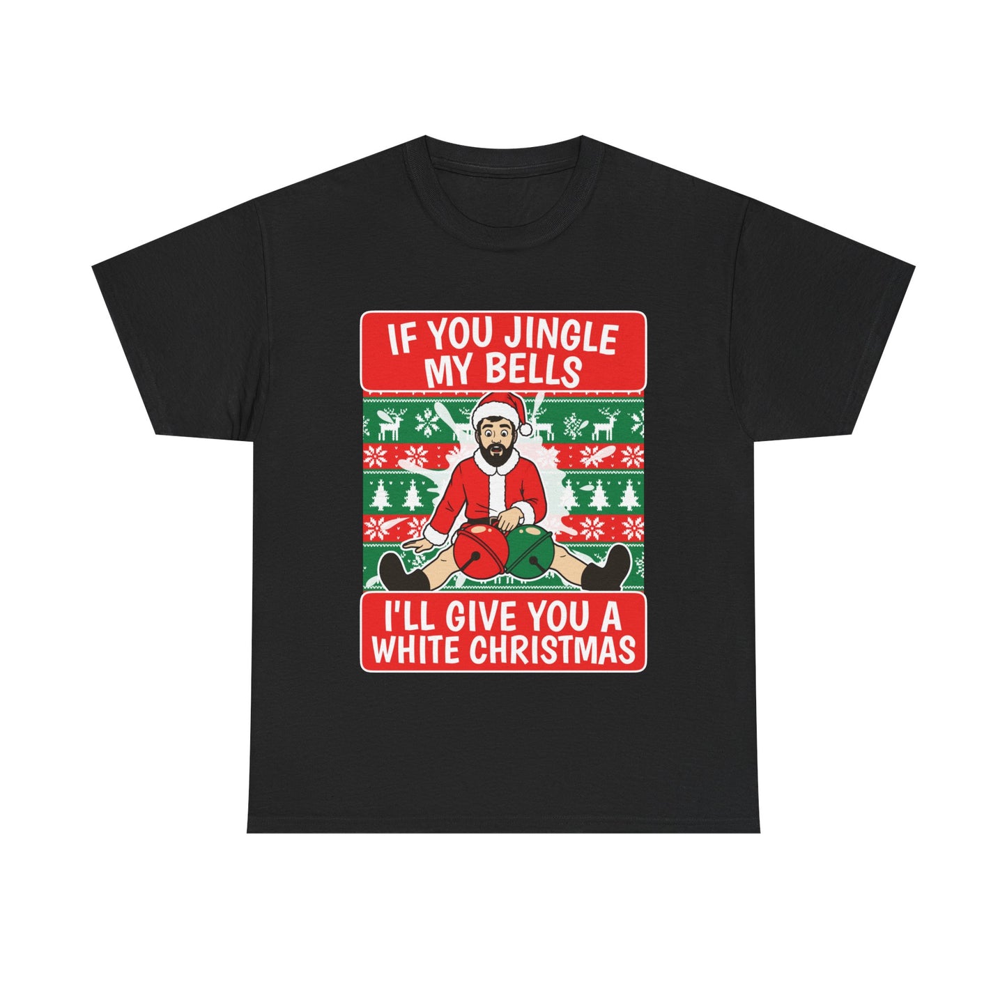 IF YOU JINGLE MY BELLS I'LL GIVE YOU A WHITE CHRISTMAS SHIRT