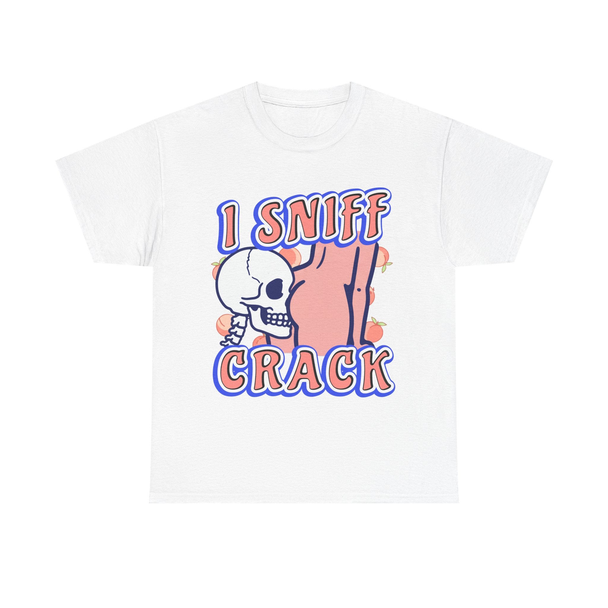 I SNIFF CRACK SHIRT