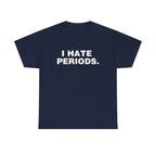 I Hate Periods Shirt