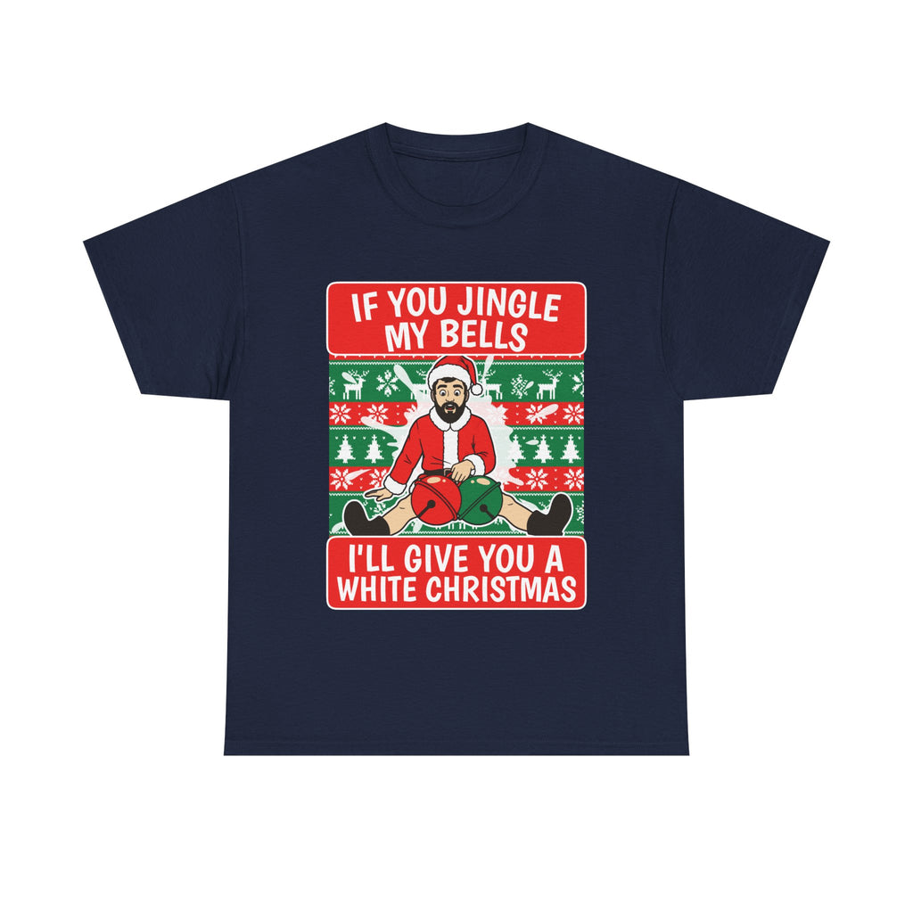 If You Jingle My Bells I'Ll Give You A White Christmas Shirt