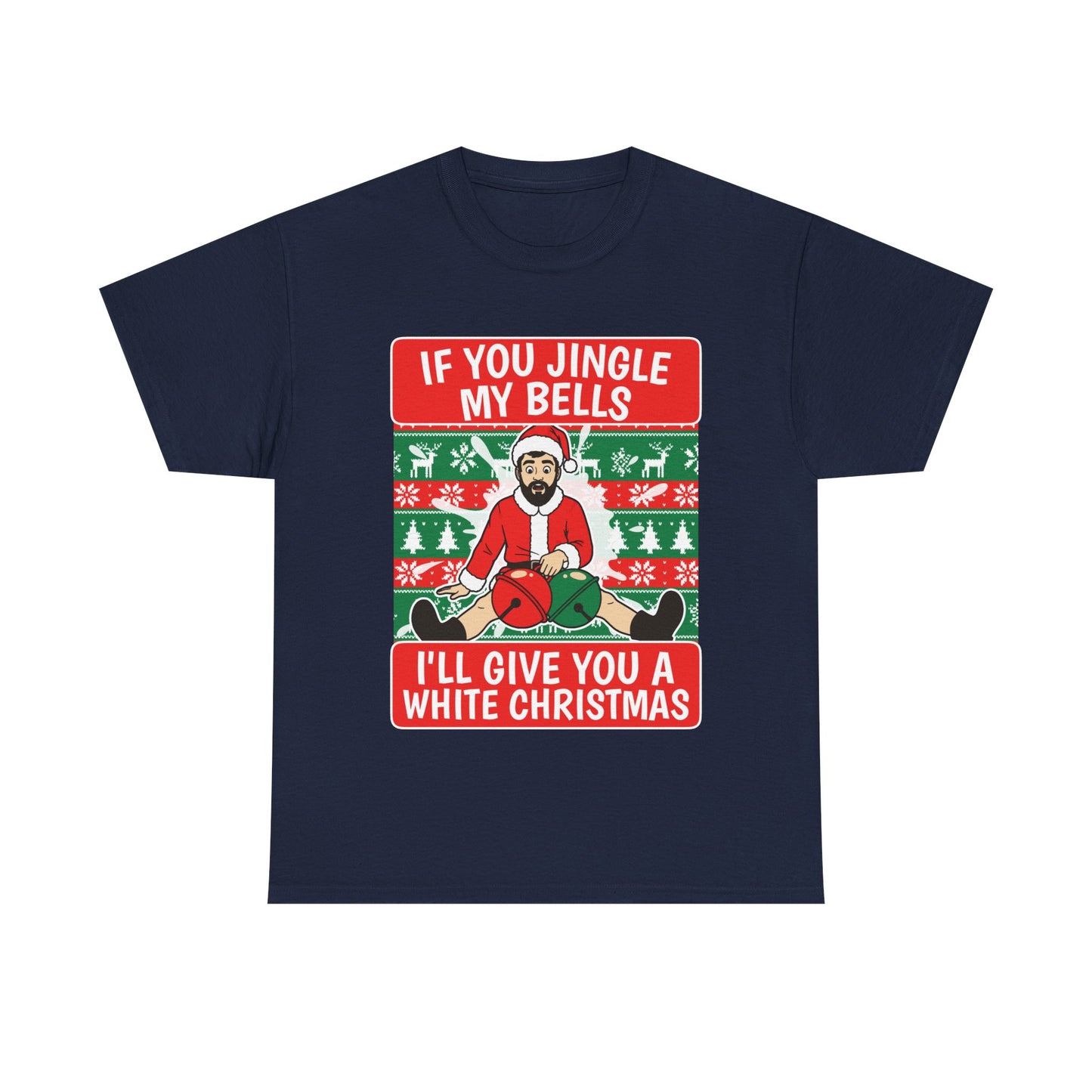 IF YOU JINGLE MY BELLS I'LL GIVE YOU A WHITE CHRISTMAS SHIRT