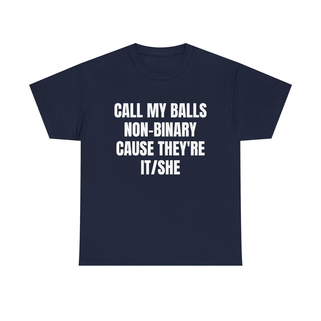 Call My Balls Non-Binary Cause They're It/She Shirt