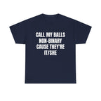 Call My Balls Non-Binary Cause They're It/She Shirt